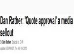 Quote Approval 'New & Different,' Dan Rather Says