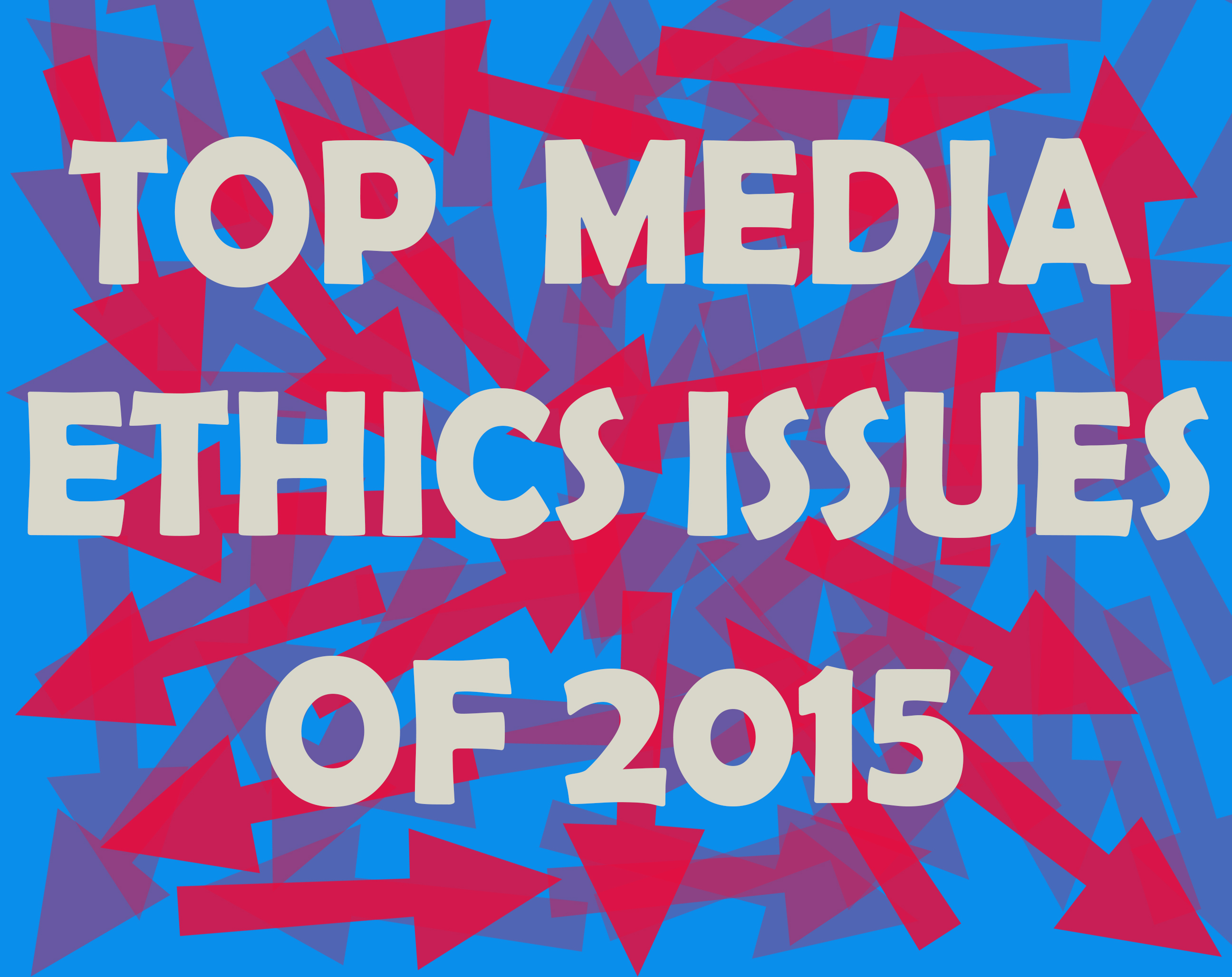 Top 10 Media Ethics Issues of 2015 - iMediaEthics
