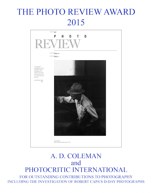 A.D. Coleman, author of this piece, and his blog Photocritic International were awarded The Photo Review 2015 award for “outstanding contributions to photography including the investigation of Robert Capa’s D-Day photographs.” 